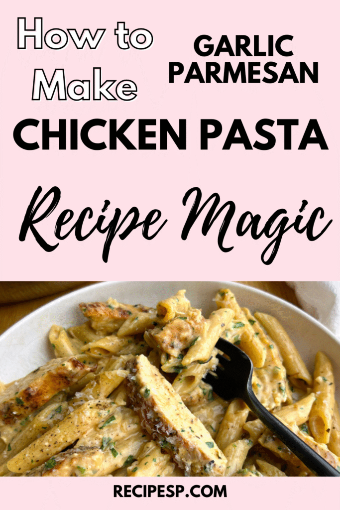 Step by Step Guide to Perfect Garlic Parmesan Chicken Pasta